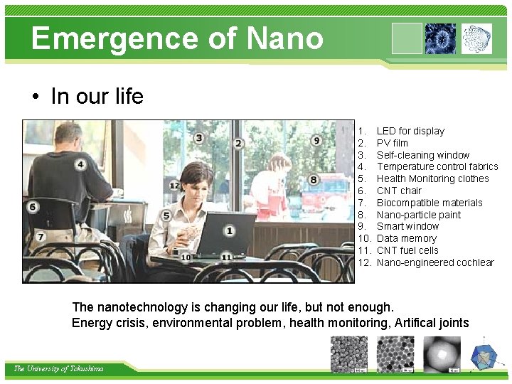 Emergence of Nano • In our life 1. 2. 3. 4. 5. 6. 7.