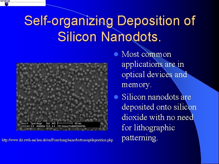 Self-organizing Deposition of Silicon Nanodots. Most common applications are in optical devices and memory.