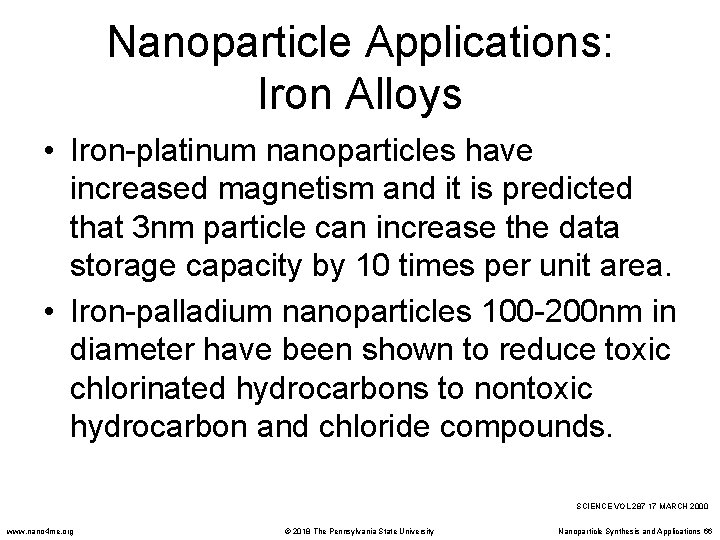 Nanoparticle Applications: Iron Alloys • Iron-platinum nanoparticles have increased magnetism and it is predicted