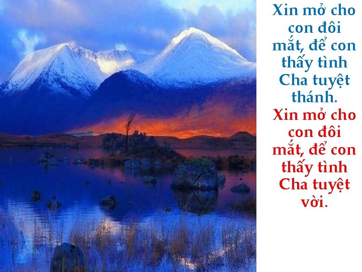 Xin mở cho con đôi mắt, để con thấy tình Cha tuyệt thánh. Xin Xin mở cho con đôi mắt, để con thấy tình Cha tuyệt thánh. Xin