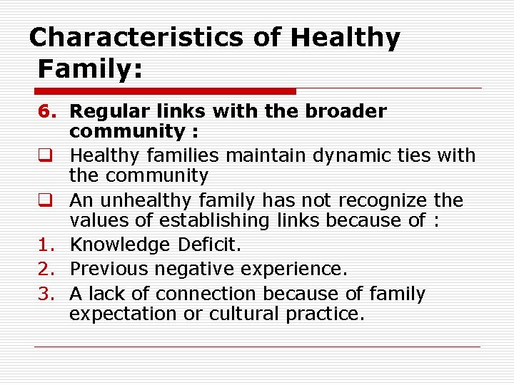 Characteristics of Healthy Family: 6. Regular links with the broader community : q Healthy