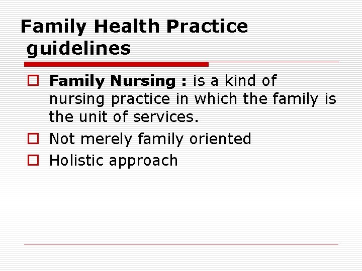 Family Health Practice guidelines o Family Nursing : is a kind of nursing practice