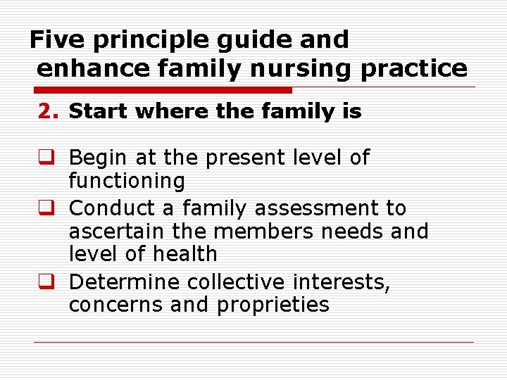 Five principle guide and enhance family nursing practice 2. Start where the family is