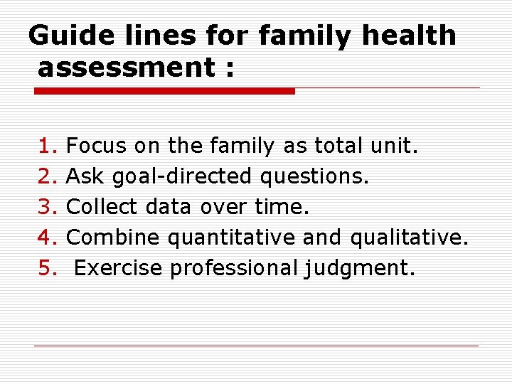 Guide lines for family health assessment : 1. 2. 3. 4. 5. Focus on