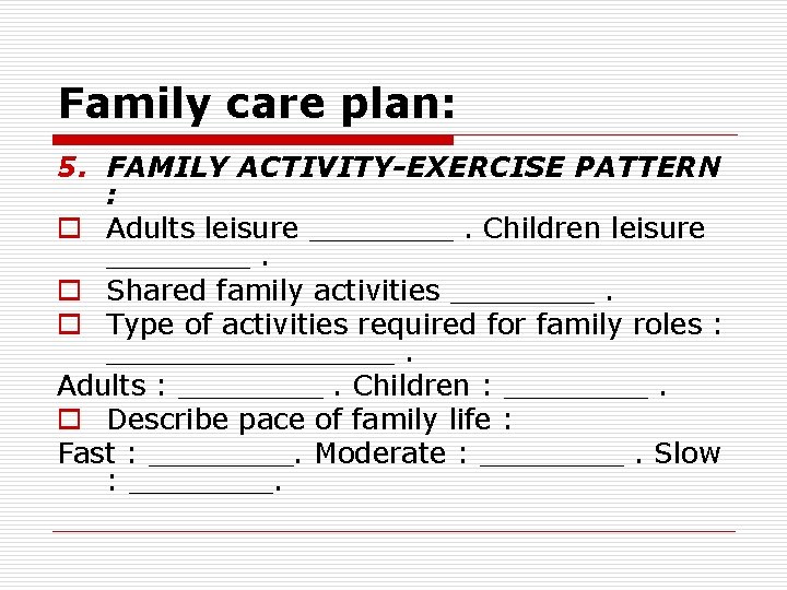 Family care plan: 5. FAMILY ACTIVITY-EXERCISE PATTERN : o Adults leisure ____. Children leisure