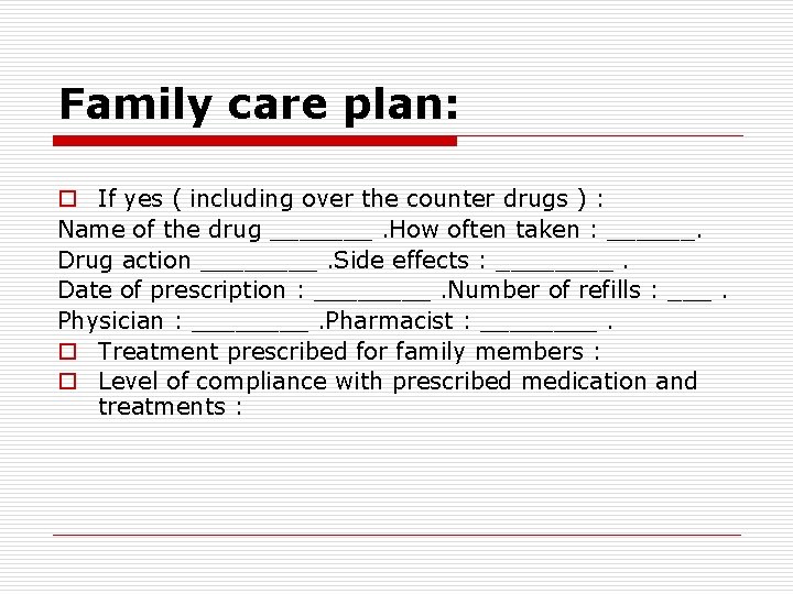 Family care plan: o If yes ( including over the counter drugs ) :