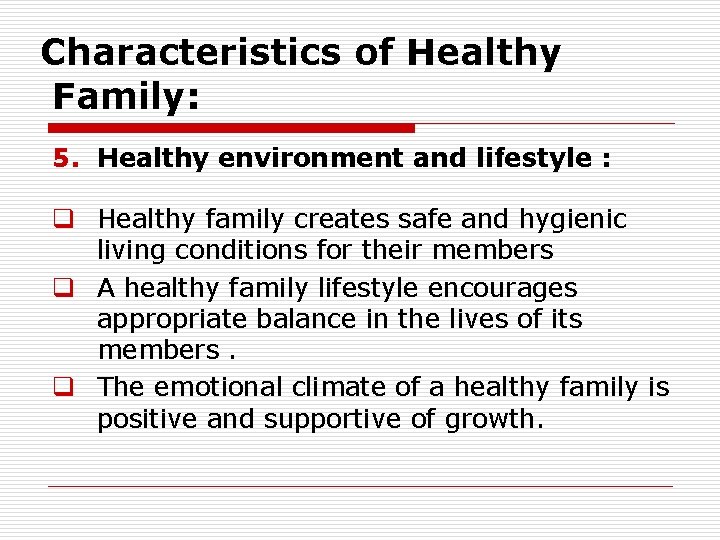 Characteristics of Healthy Family: 5. Healthy environment and lifestyle : q Healthy family creates