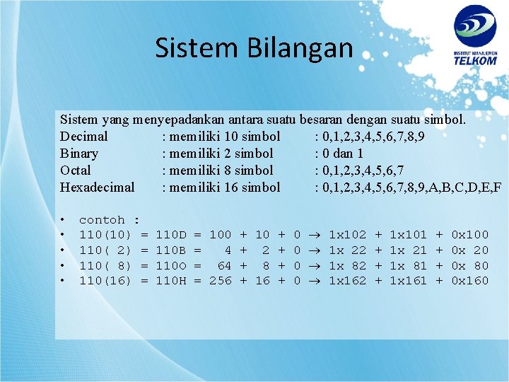 Sistem Bilangan Sistem yang menyepadankan antara suatu besaran dengan suatu simbol. Decimal : memiliki