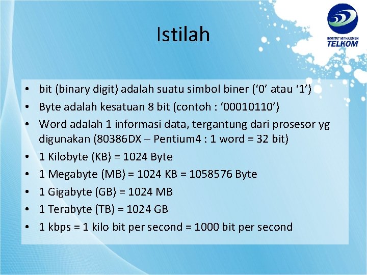 Istilah • bit (binary digit) adalah suatu simbol biner (‘ 0’ atau ‘ 1’)