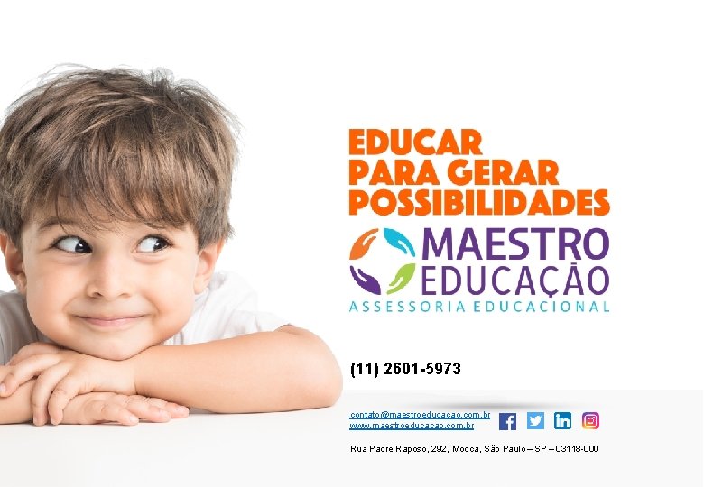 (11) 2601 -5973 contato@maestroeducacao. com. br www. maestroeducacao. com. br Rua Padre Raposo, 292,