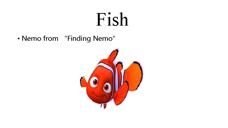 Fish • Nemo from “Finding Nemo” 