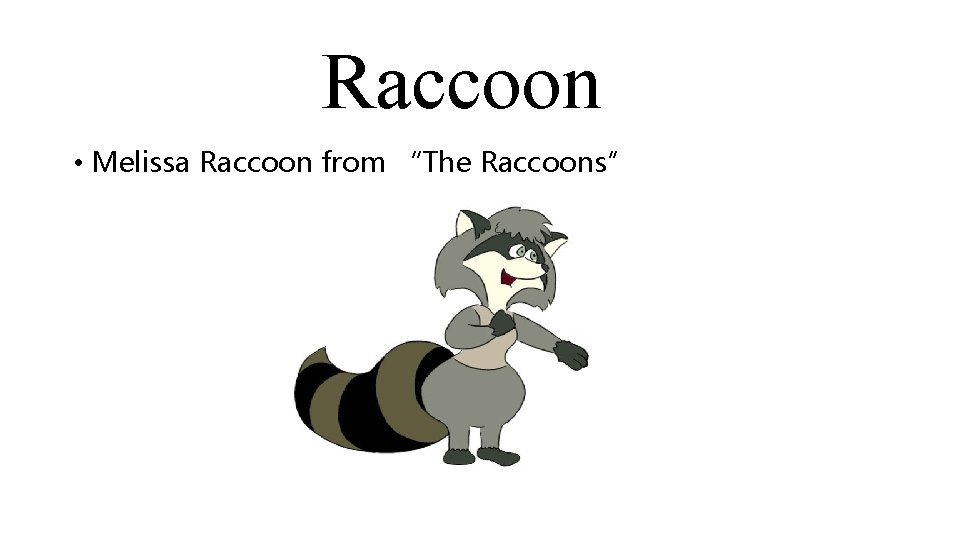 Raccoon • Melissa Raccoon from “The Raccoons” 