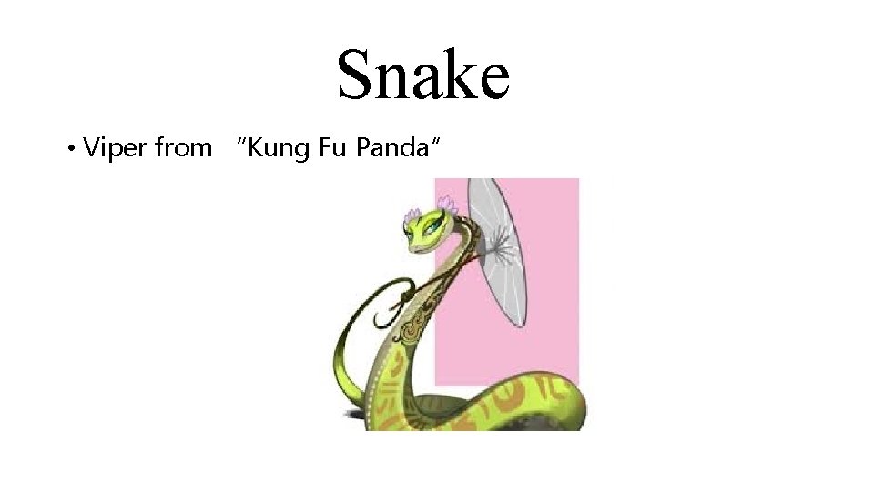 Snake • Viper from “Kung Fu Panda” 