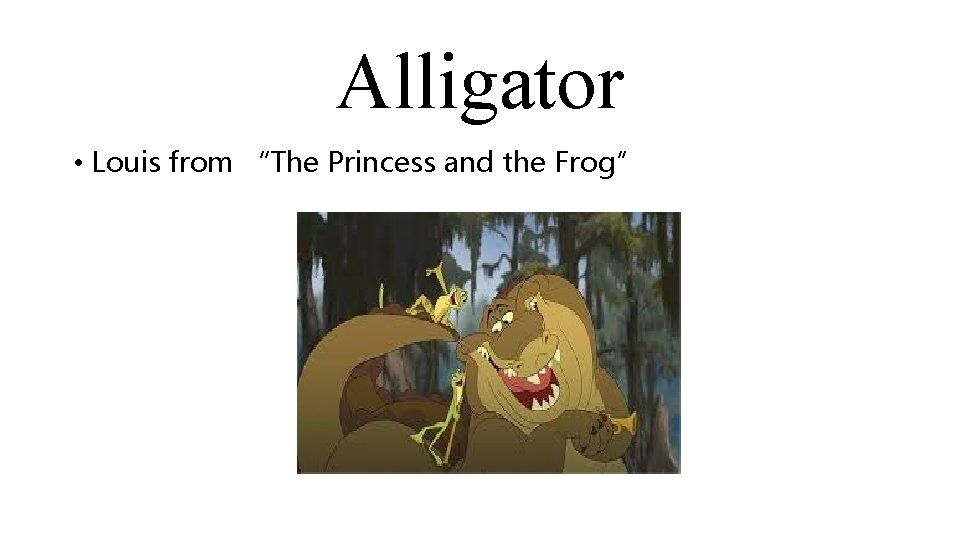 Alligator • Louis from “The Princess and the Frog” 