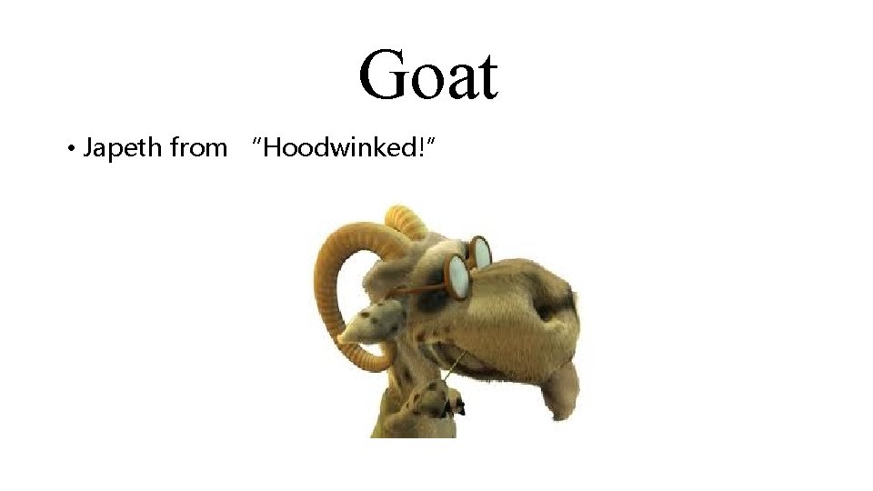 Goat • Japeth from “Hoodwinked!” 