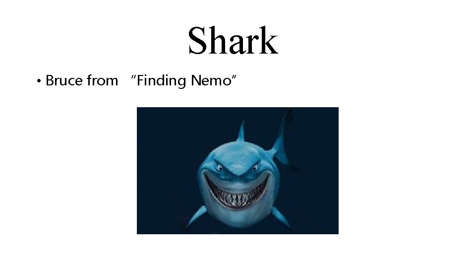 Shark • Bruce from “Finding Nemo” 