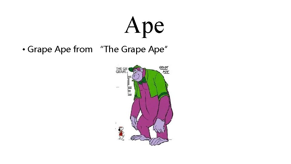 Ape • Grape Ape from “The Grape Ape” 