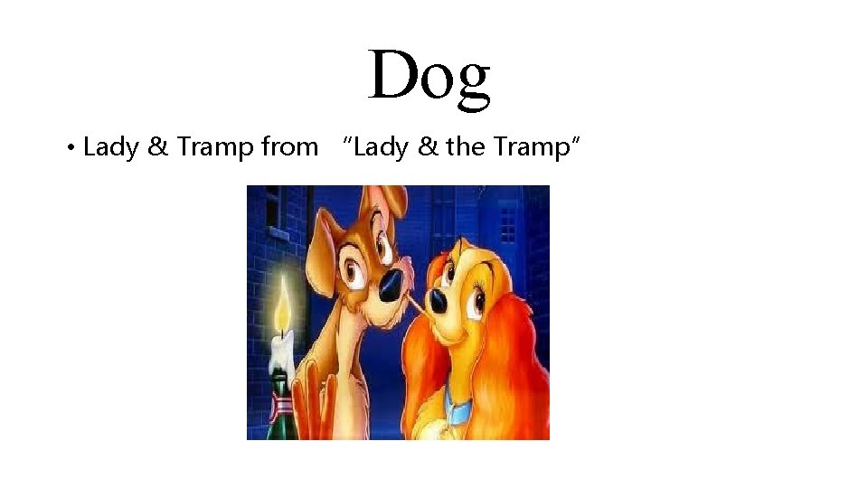 Dog • Lady & Tramp from “Lady & the Tramp” 
