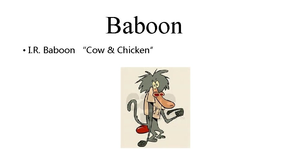 Baboon • I. R. Baboon “Cow & Chicken” 