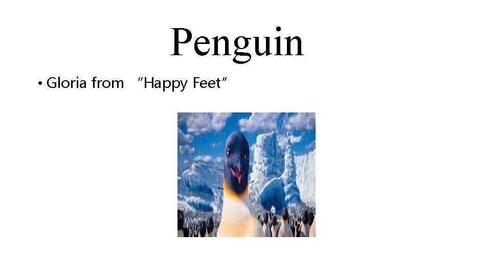 Penguin • Gloria from “Happy Feet” 