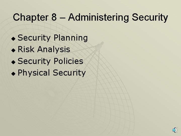 Chapter 8 – Administering Security Planning u Risk Analysis u Security Policies u Physical
