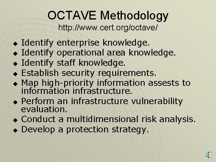 OCTAVE Methodology http: //www. cert. org/octave/ u u u u Identify enterprise knowledge. Identify