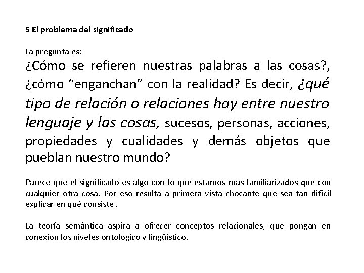 5 El problema del significado La pregunta es: ¿Cómo se refieren nuestras palabras a