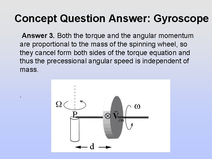 Concept Question Answer: Gyroscope Answer 3. Both the torque and the angular momentum are Concept Question Answer: Gyroscope Answer 3. Both the torque and the angular momentum are