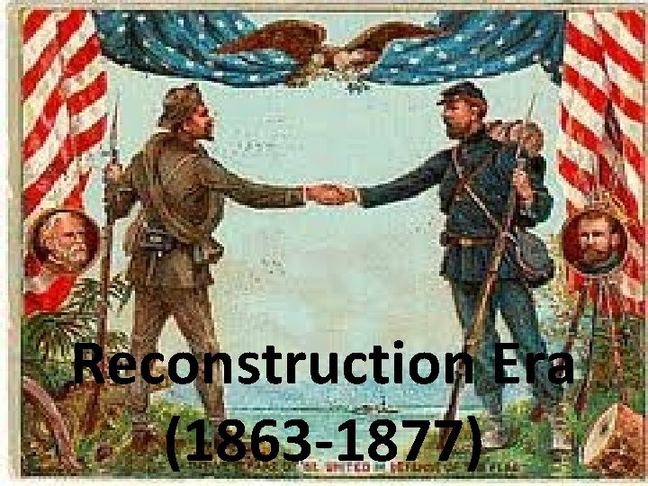 Reconstruction Era (1863 -1877) 