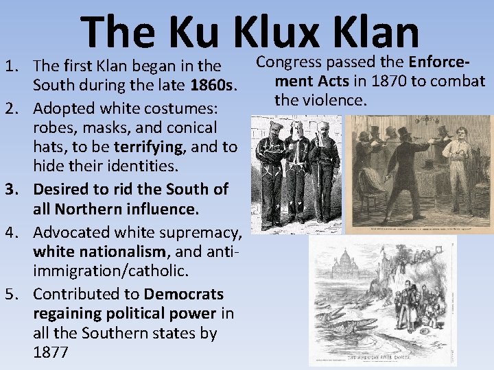 The Ku Klux Klan Congress passed the Enforce 1. The first Klan began in