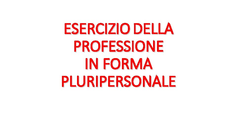 ESERCIZIO DELLA PROFESSIONE IN FORMA PLURIPERSONALE 