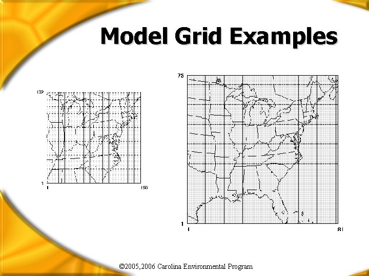 Model Grid Examples © 2005, 2006 Carolina Environmental Program Model Grid Examples © 2005, 2006 Carolina Environmental Program