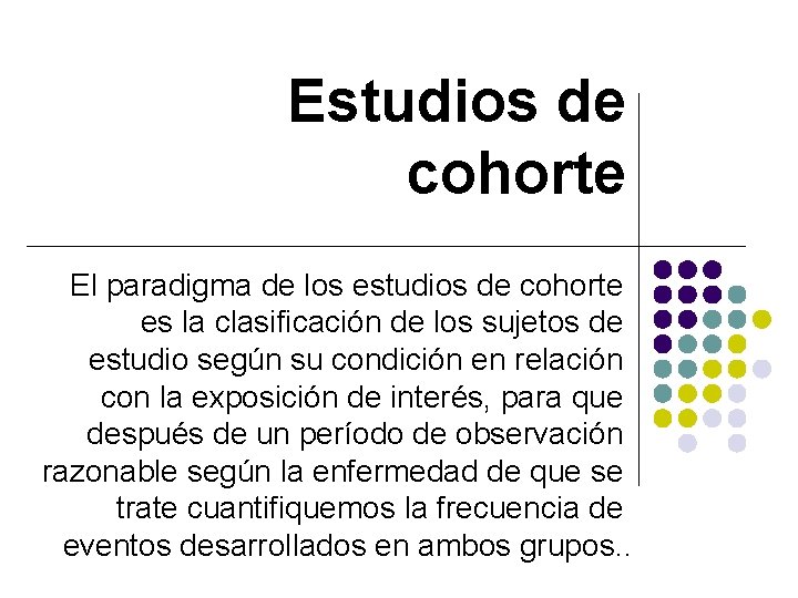 Estudios de cohorte El paradigma de los estudios de cohorte es la clasificación de