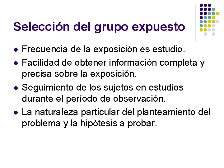 Selección del grupo expuesto l l Frecuencia de la exposición es estudio. Facilidad de