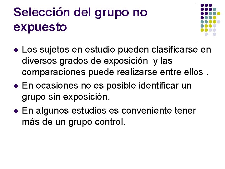 Selección del grupo no expuesto l l l Los sujetos en estudio pueden clasificarse