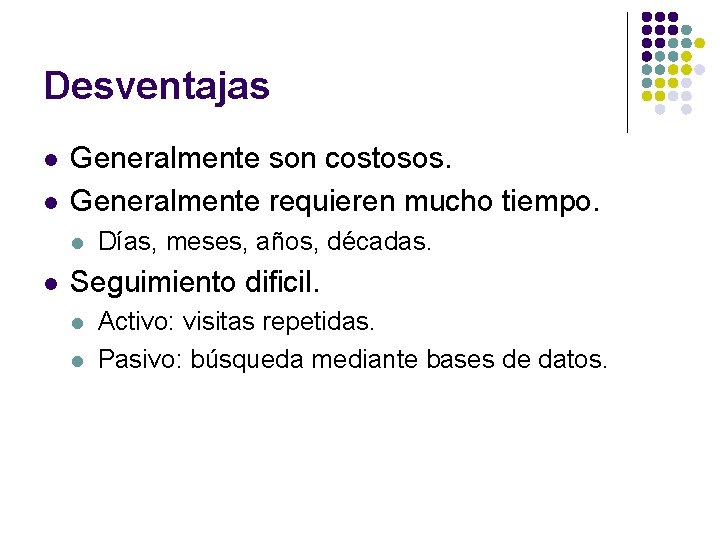 Desventajas l l Generalmente son costosos. Generalmente requieren mucho tiempo. l l Días, meses,