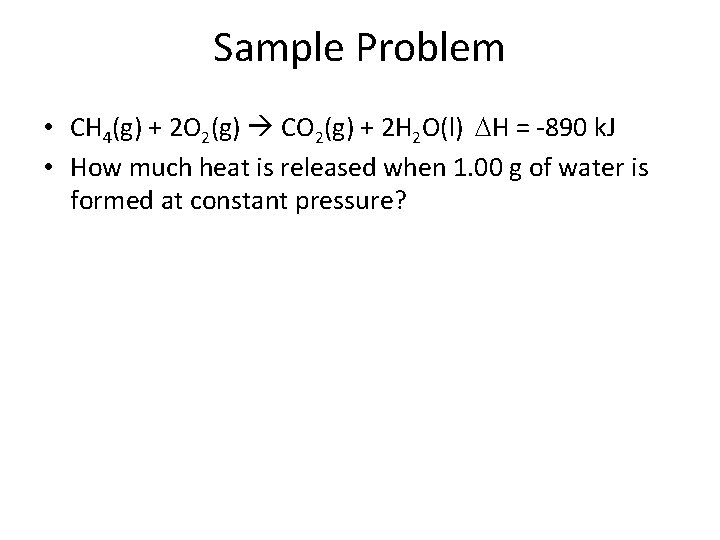 Sample Problem • CH 4(g) + 2 O 2(g) CO 2(g) + 2 H