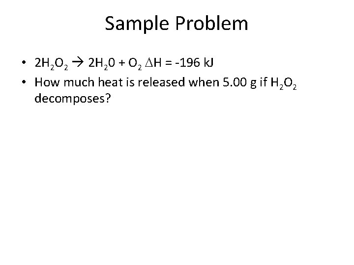 Sample Problem • 2 H 2 O 2 2 H 20 + O 2