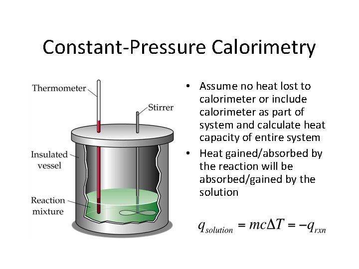 Constant-Pressure Calorimetry • Assume no heat lost to calorimeter or include calorimeter as part