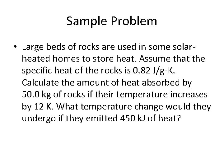 Sample Problem • Large beds of rocks are used in some solarheated homes to