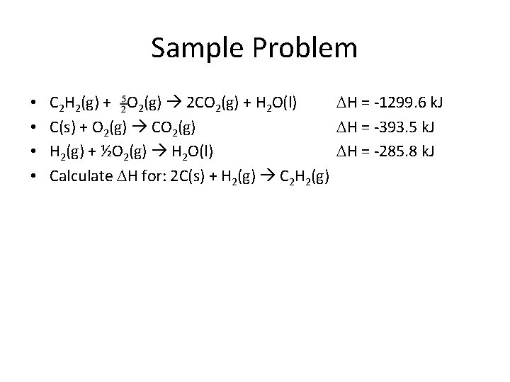 Sample Problem • • C 2 H 2(g) + O 2(g) 2 CO 2(g)