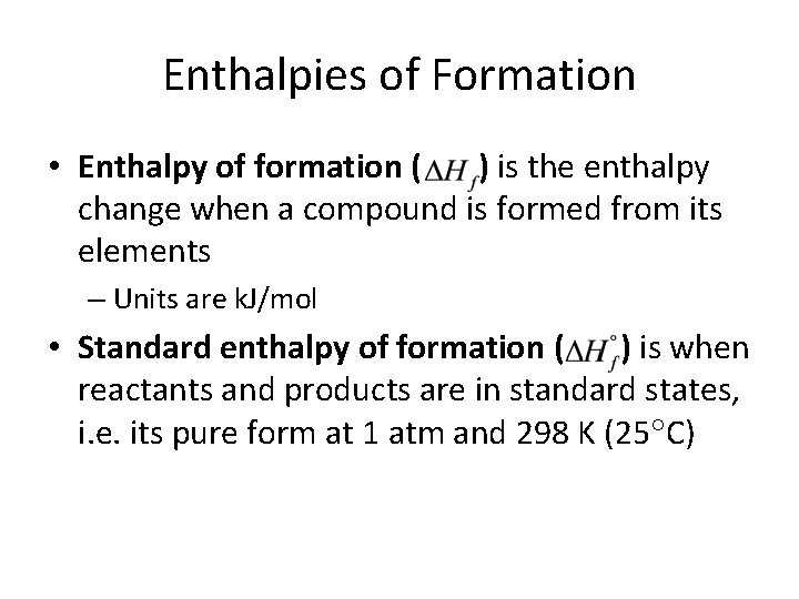 Enthalpies of Formation • Enthalpy of formation ( ) is the enthalpy change when