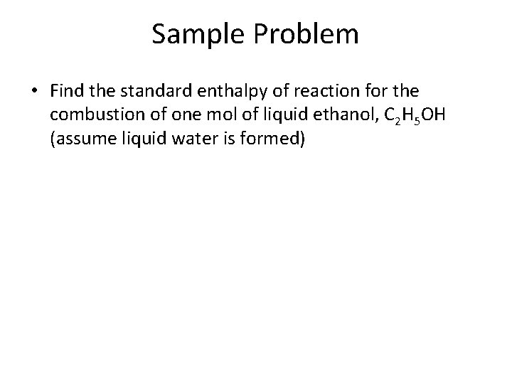 Sample Problem • Find the standard enthalpy of reaction for the combustion of one