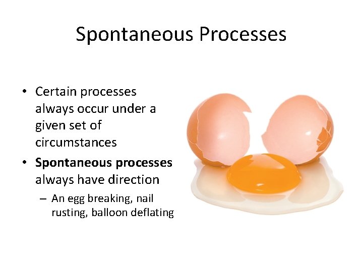 Spontaneous Processes • Certain processes always occur under a given set of circumstances •