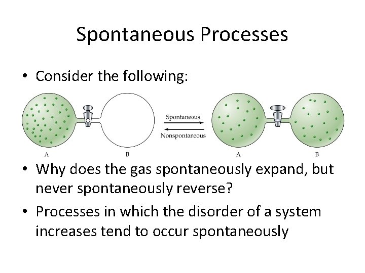 Spontaneous Processes • Consider the following: • Why does the gas spontaneously expand, but