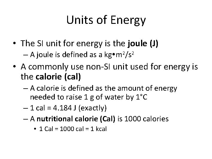 Units of Energy • The SI unit for energy is the joule (J) –