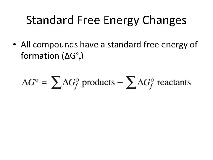 Standard Free Energy Changes • All compounds have a standard free energy of formation