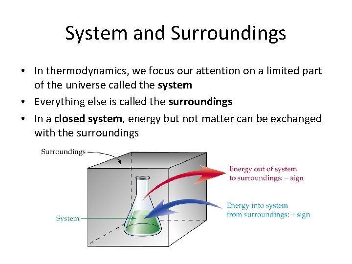 System and Surroundings • In thermodynamics, we focus our attention on a limited part