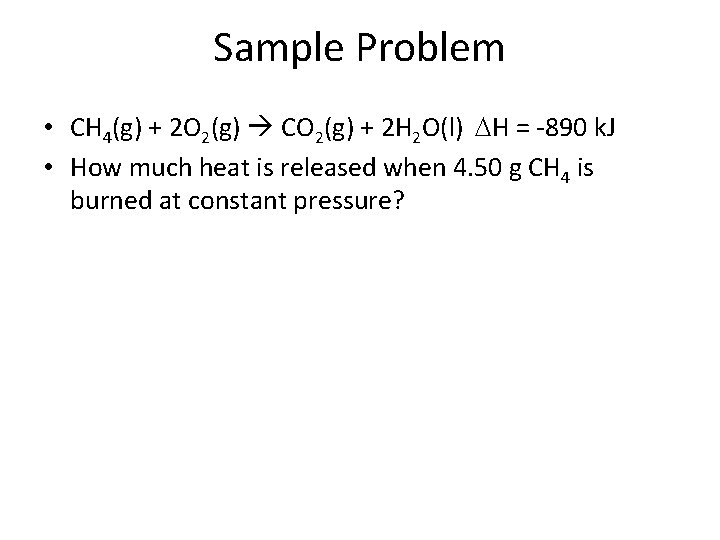 Sample Problem • CH 4(g) + 2 O 2(g) CO 2(g) + 2 H