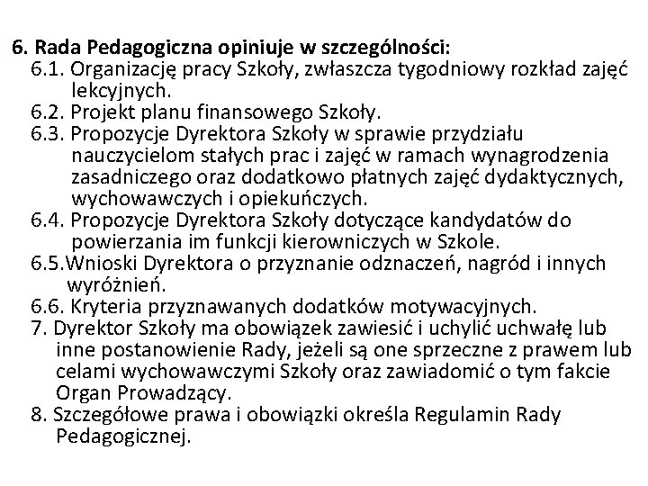 6. Rada Pedagogiczna opiniuje w szczególności: 6. 1. Organizację pracy Szkoły, zwłaszcza tygodniowy rozkład